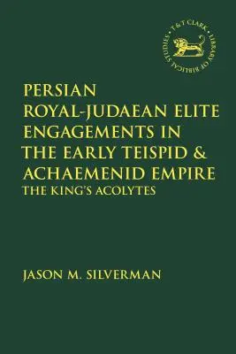 Perzsa királyi-judaita elit elköteleződései a korai teiszpida és achaemenida birodalomban: A király akolitusai - Persian Royal-Judaean Elite Engagements in the Early Teispid and Achaemenid Empire: The King's Acolytes