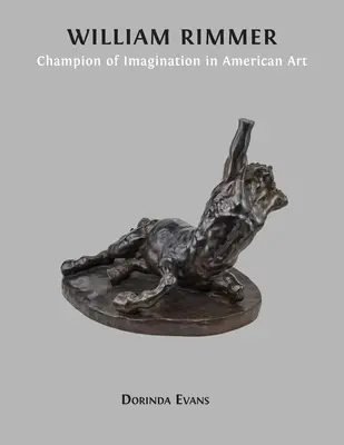 William Rimmer: Rimmer: A képzelet bajnoka az amerikai művészetben - William Rimmer: Champion of Imagination in American Art