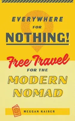 Mindenhová semmiért: Ingyenes utazás a modern nomádok számára - Everywhere for Nothing: Free Travel for the Modern Nomad