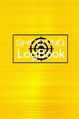 Lövésznapló: Keep Record Date, Time, Location, Firearm, Scope Type, Ammunition, Distance, Powder, Primer, Brass, Diagram Pages Shoo - Shooting Logbook: Keep Record Date, Time, Location, Firearm, Scope Type, Ammunition, Distance, Powder, Primer, Brass, Diagram Pages Shoo