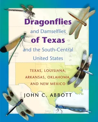 Dragonflies and Damselflies of Texas and the South-Central United States: Texas, Louisiana, Arkansas, Oklahoma és Új-Mexikó - Dragonflies and Damselflies of Texas and the South-Central United States: Texas, Louisiana, Arkansas, Oklahoma, and New Mexico