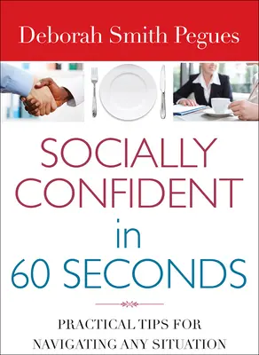 Társadalmi magabiztosság 60 másodperc alatt: Gyakorlati tippek bármilyen helyzetben való eligazodáshoz - Socially Confident in 60 Seconds: Practical Tips for Navigating Any Situation