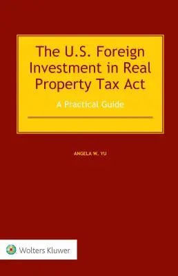 Az Egyesült Államok külföldi ingatlanberuházások adójáról szóló törvénye: Gyakorlati útmutató - The US Foreign Investment in Real Property Tax Act: A Practical Guide