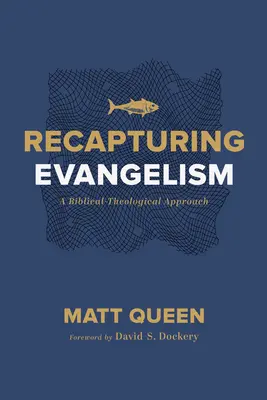 Recapturing Evangelism: Egy bibliai-teológiai megközelítés - Recapturing Evangelism: A Biblical-Theological Approach