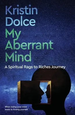 My Aberrant Mind: Egy spirituális utazás a gazdagságig - My Aberrant Mind: A Spiritual Rags to Riches Journey