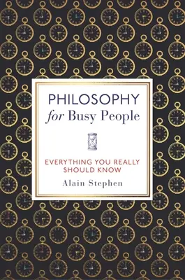 Filozófia elfoglalt embereknek: Mindent, amit tényleg tudnod kell - Philosophy for Busy People: Everything You Really Should Know