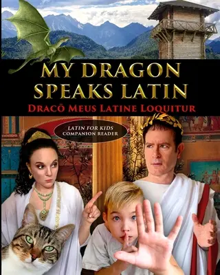 Az én sárkányom beszél latinul - Draco Meus Latine Loquitur - LATIN FOR KIDS társolvasókönyv - My Dragon Speaks Latin - Draco Meus Latine Loquitur - LATIN FOR KIDS Companion Reader