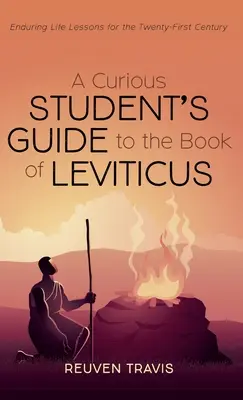 A Curious Student's Guide to the Book of Leviticus: Tartós életleckék a huszonegyedik század számára - A Curious Student's Guide to the Book of Leviticus: Enduring Life Lessons for the Twenty-First Century