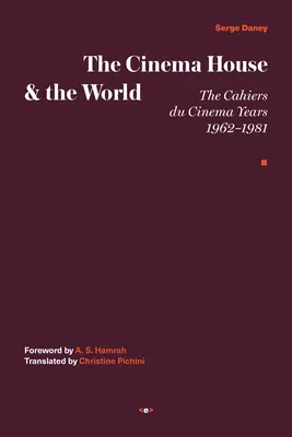 A moziház és a világ: A Cahiers Du Cinema évei, 1962-1981 - The Cinema House and the World: The Cahiers Du Cinema Years, 1962-1981