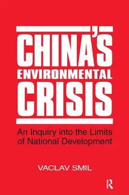 Kína környezeti válsága: A nemzeti fejlődés korlátainak vizsgálata: A nemzeti fejlődés korlátainak vizsgálata - China's Environmental Crisis: An Enquiry into the Limits of National Development: An Enquiry into the Limits of National Development