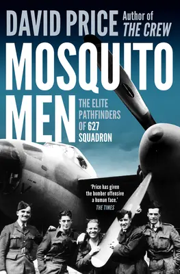 Szúnyogemberek: A 627-es század elit ösvénykeresői - Mosquito Men: The Elite Pathfinders of 627 Squadron