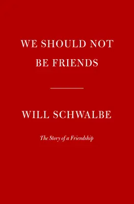 Nem kellene barátoknak lennünk: Egy barátság története - We Should Not Be Friends: The Story of a Friendship