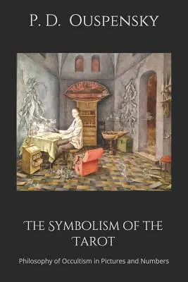 A tarot szimbolikája: Az okkultizmus filozófiája képekben és számokban - The Symbolism of the Tarot: Philosophy of Occultism in Pictures and Numbers