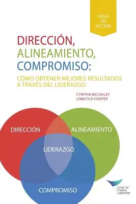 Irány, összehangolás, elkötelezettség: Achieving Better Results Through Leadership (spanyolul Latin-Amerikának) - Direction, Alignment, Commitment: Achieving Better Results Through Leadership (Spanish for Latin America)