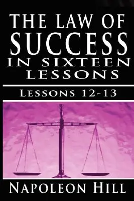 A siker törvénye, XII. és XIII. kötet: Összpontosítás és együttműködés by Napoleon Hill - The Law of Success, Volume XII & XIII: Concentration & Co-operation by Napoleon Hill