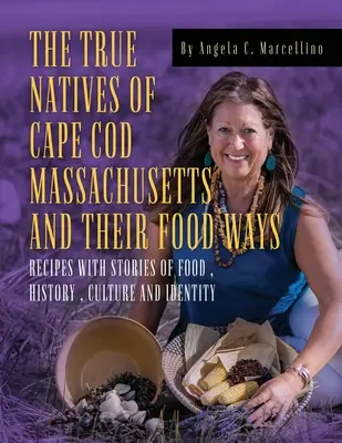 Cape Cod Massachusetts igazi őslakosai és étkezési szokásaik - The True Natives of Cape Cod Massachusetts and their Food Ways