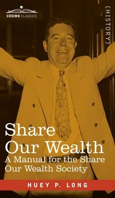 Share Our Wealth: Kézikönyv a Share Our Wealth Society számára - Share Our Wealth: A Manual for the Share Our Wealth Society