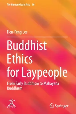 Buddhista etika laikusoknak: A korai buddhizmustól a mahájána buddhizmusig - Buddhist Ethics for Laypeople: From Early Buddhism to Mahayana Buddhism