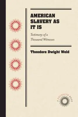 Az amerikai rabszolgaság, ahogyan van: Ezer tanú vallomása - American Slavery as It Is: Testimony of a Thousand Witnesses