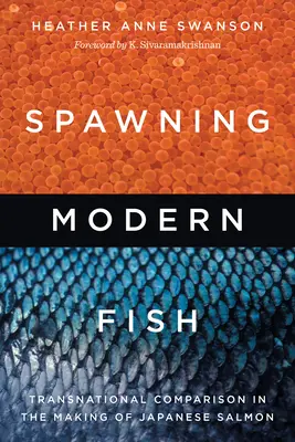 Spawning Modern Fish: Transnational Comparison in the Making of Japanese Salmon (Modern halak ivadékai: transznacionális összehasonlítás a japán lazac készítésében) - Spawning Modern Fish: Transnational Comparison in the Making of Japanese Salmon