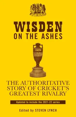 Wisden a hamvakról: A krikett legnagyobb riválisának hiteles története - Wisden on the Ashes: The Authoritative Story of Cricket's Greatest Rivalry