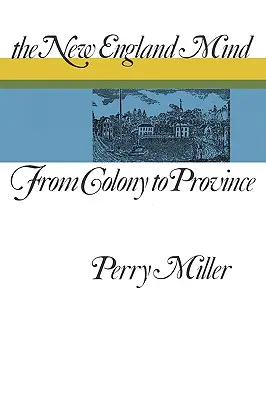 Az új-angliai elme: A gyarmattól a tartományig - The New England Mind: From Colony to Province