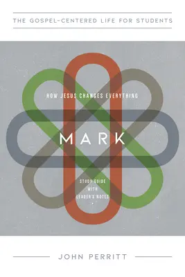 Márk: Hogyan változtat meg Jézus mindent, tanulmányi útmutató a vezetői jegyzetekkel - Mark: How Jesus Changes Everything, Study Guide with Leader's Notes