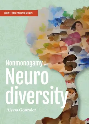 Nonmonogámia és neurodiverzitás: A More Than Two Essentials Guide - Nonmonogamy and Neurodiversity: A More Than Two Essentials Guide