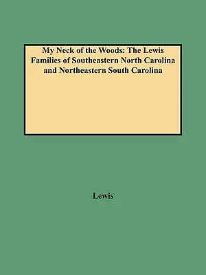 My Neck of the Woods: A Lewis családok Észak-Karolina délkeleti és Dél-Karolina északkeleti részén - My Neck of the Woods: The Lewis Families of Southeastern North Carolina and Northeastern South Carolina