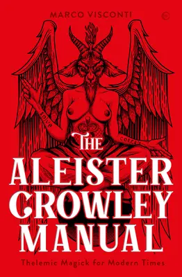 Aleister Crowley kézikönyve: Thelemikus mágia a modern időkben - The Aleister Crowley Manual: Thelemic Magick for Modern Times