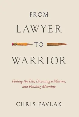 Az ügyvédtől a harcosig: Megbukott az ügyvédi vizsgán, tengerészgyalogos lett, és megtalálta az értelmét - From Lawyer to Warrior: Failing the Bar, Becoming a Marine, and Finding Meaning