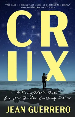 Crux: Egy lány keresése határátkelő apja után - Crux: A Daughter's Quest for Her Border-Crossing Father