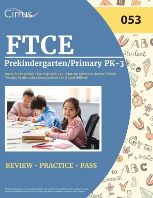 FTCE Prekindergarten/Primary PK-3 Exam Study Guide: Test Prep with 525+ Practice Questions for the Florida Teacher Certification Examinations (053) [2] [2 - FTCE Prekindergarten/Primary PK-3 Exam Study Guide: Test Prep with 525+ Practice Questions for the Florida Teacher Certification Examinations (053) [2