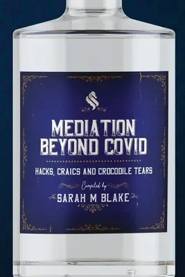 Mediation Beyond Covid: Hacks, Craics and Crocodile Tears (Mediation Beyond Covid: Hacks, Craics and Crocodile Tears and Crocodile Tears) - Mediation Beyond Covid: Hacks, Craics and Crocodile Tears