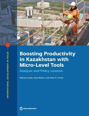 A kazahsztáni termelékenység növelése mikroszintű eszközökkel: Elemzés és szakpolitikai tanulságok - Boosting Productivity in Kazakhstan with Micro-Level Tools: Analysis and Policy Lessons