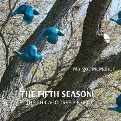 Az ötödik évszak: A chicagói fa projekt - The Fifth Season: The Chicago Tree Project