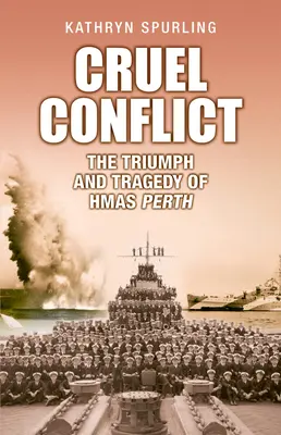 Kegyetlen konfliktus: A Hmas Perth diadala és tragédiája - Cruel Conflict: The Triumph and Tragedy of Hmas Perth