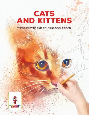 Macskák és cicák: Macskák: Stresszoldó macskák színezőkönyv kiadás - Cats and Kittens: Stress Relieving Cats Coloring Book Edition