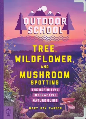 Outdoor School: Fa-, vadvirág- és gombafigyelés: The Definitive Interactive Nature Guide - Outdoor School: Tree, Wildflower, and Mushroom Spotting: The Definitive Interactive Nature Guide