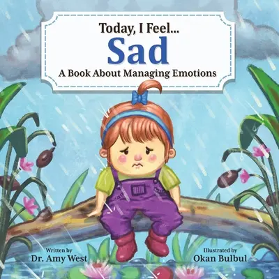 Ma szomorú vagyok: Egy könyv az érzelmek kezeléséről - Today, I Feel Sad: A Book About Managing Emotions