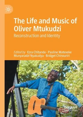 Oliver Mtukudzi élete és zenéje: Újjáépítés és identitás - The Life and Music of Oliver Mtukudzi: Reconstruction and Identity