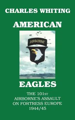 Amerikai sasok. A 101. légideszantosok támadása az európai erőd ellen 1944/45-ben. - American Eagles. The 101st Airborne's Assault on Fortress Europe 1944/45