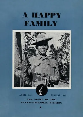 Egy boldog család: A huszadik indián hadosztály története, 1942. április-1945. augusztus - A Happy Family: The Story of the Twentieth Indian Division, April 1942-August 1945