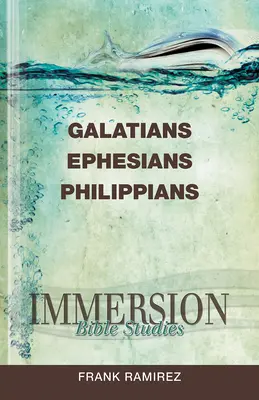 Immersion Bible Studies: Galata levél, Efézusi levél, Filippi levél - Immersion Bible Studies: Galatians, Ephesians, Philippians