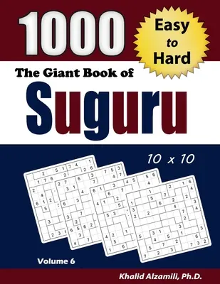 A Suguru óriáskönyve: 1000 könnyűtől a nehéz számtömbökig (10x10) rejtvények - The Giant Book of Suguru: 1000 Easy to Hard Number Blocks (10x10) Puzzles