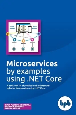 Mikroszolgáltatások példákon keresztül a .NET Core használatával: A könyv sok gyakorlati és építészeti stílust tartalmaz a .NET Core-t használó mikroszolgáltatásokhoz - Microservices by examples using .NET Core: A book with lot of practical and architectural styles for Microservices using .NET Core