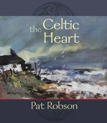 A kelta szív: A kelta hagyomány szerinti imák és versek antológiája - The Celtic Heart: An Anthology of Prayers and Poems in the Celtic Tradition