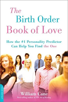 A szerelem születési sorrendjének könyve: Hogyan segíthet az első számú személyiségjósló abban, hogy megtaláld a nagy Őt - The Birth Order Book of Love: How the #1 Personality Predictor Can Help You Find the One