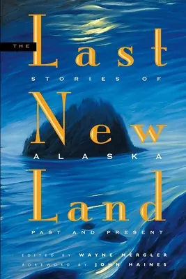 Utolsó új föld: Alaszka múltja és jelene - Last New Land: Stories of Alaska Past and Present