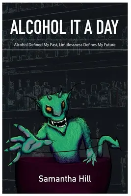 Alcohol It a Day: Az alkohol határozta meg a múltamat, a határtalanság határozza meg a jövőmet - Alcohol It a Day: Alcohol Defined My Past, Limitlessness Defines My Future